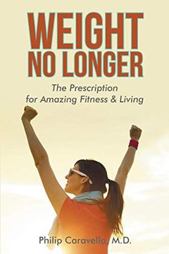 portada Weight no Longer: The Prescription for Amazing Fitness & Living (en Inglés)