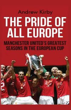 portada The Pride of all Europe: Manchester Uniteds Greatest Seasons in the European Cup (in English)