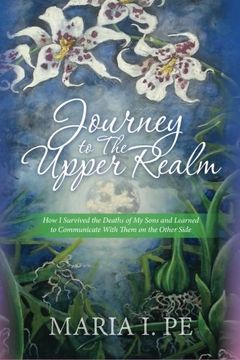 portada Journey to The Upper Realm: How I Survived the Deaths of My Sons and Learned to Communicate With Them on the Other Side