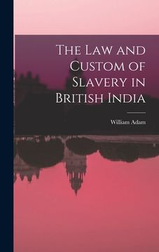 portada The Law and Custom of Slavery in British India (en Inglés)