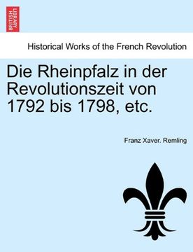 portada Die Rheinpfalz in der Revolutionszeit von 1792 bis 1798, etc. VOL.I (German Edition)