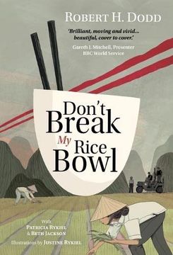 portada Don't Break my Rice Bowl: A Beautiful and Gripping Novel, Highlighting the Personal and Tragic Struggles Faced During the Vietnam War, Bringing the Late Author and his 'forgotten' Manuscript to Life 