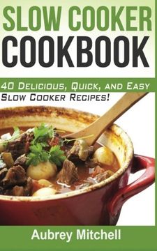 portada Slow Cooker Cookbook: 40 Delicious, Quick, and Easy Slow Cooker Recipes!