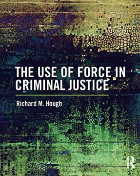 portada The Use of Force in Criminal Justice (en Inglés)