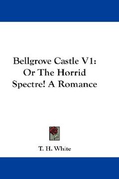 portada bellgrove castle v1: or the horrid spectre! a romance