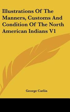 portada illustrations of the manners, customs and condition of the north american indians v1 (in English)
