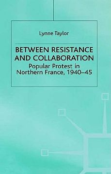 portada between resistance and collaboration: popular protest in northern france, 1940-45 (en Inglés)