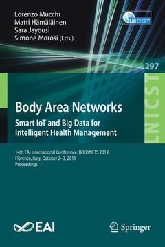 portada Body Area Networks: Smart Iot and Big Data for Intelligent Health Management: 14th Eai International Conference, Bodynets 2019, Florence, Italy, Octob (en Inglés)