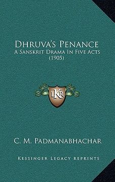 portada dhruva's penance: a sanskrit drama in five acts (1905) (en Inglés)