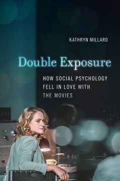 portada Double Exposure: How Social Psychology Fell in Love with the Movies