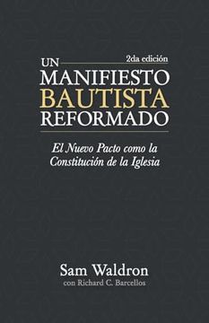 portada Un Manifiesto Bautista Reformado, Segunda Edición: El Nuevo Pacto Como la Constitución de la Iglesia (in Spanish)