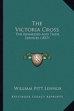 portada the victoria cross: the rewarded and their services (1857) (en Inglés)