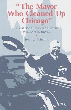 portada mayor who cleaned up chicago: a political biography of william e. dever (en Inglés)