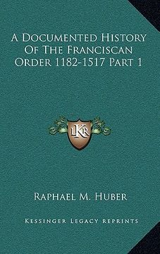 portada a documented history of the franciscan order 1182-1517 part 1 (en Inglés)
