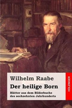 portada Der heilige Born: Blätter aus dem Bilderbuche des sechzehnten Jahrhunderts (en Alemán)