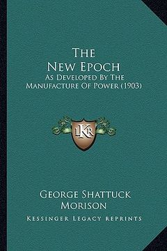 portada the new epoch: as developed by the manufacture of power (1903) (en Inglés)