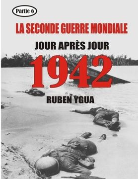 portada 1942- La Seconde Guerre Mondiale: Jour Après Jour (en Francés)
