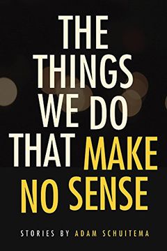 portada The Things We Do That Make No Sense: Stories (in English)