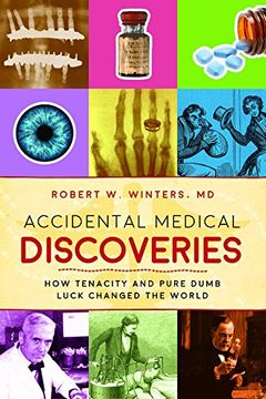portada Accidental Medical Discoveries: How Tenacity and Pure Dumb Luck Changed the World (en Inglés)