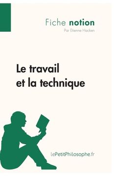portada Le travail et la technique (Fiche notion): LePetitPhilosophe.fr - Comprendre la philosophie (in French)