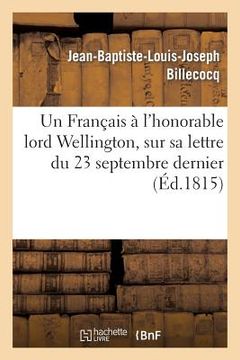 portada Un Français À l'Honorable Lord Wellington, Sur Sa Lettre Du 23 Septembre Dernier À Lord Castlereagh (en Francés)
