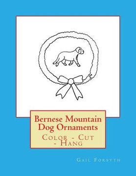 portada Bernese Mountain Dog Ornaments: Color - Cut - Hang (en Inglés)