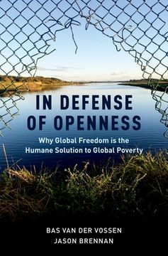 portada In Defense of Openness: Why Global Freedom is the Humane Solution to Global Poverty (en Inglés)