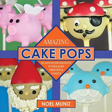portada Amazing Cake Pops: 85 Advanced Designs to Delight Friends and Family (en Inglés)