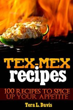 portada Tex-Mex Recipes - 100 Recipes to Spice Up Your Appetite (en Inglés)