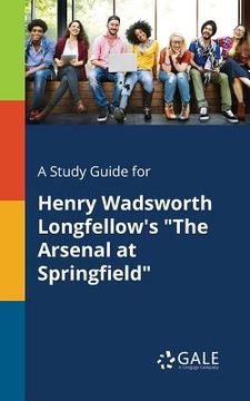 portada A Study Guide for Henry Wadsworth Longfellow's "The Arsenal at Springfield" (en Inglés)
