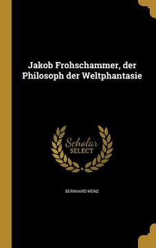 portada Jakob Frohschammer, der Philosoph der Weltphantasie (en Alemán)