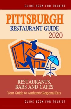 portada Pittsburgh Restaurant Guide 2020: Best Rated Restaurants in Pittsburgh, Pennsylvania - Top Restaurants, Special Places to Drink and Eat Good Food Arou (en Inglés)