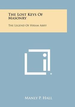portada The Lost Keys of Masonry: The Legend of Hiram Abiff (in English)