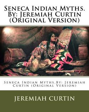 portada Seneca Indian Myths.By: Jeremiah Curtin (Original Version) (in English)
