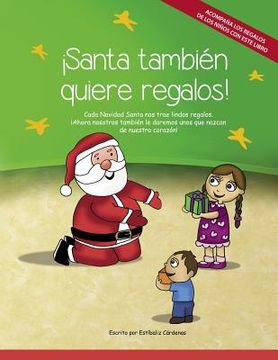 portada ¡Santa también quiere regalos!: Cada Navidad Santa nos trae lindos regalos. Ahora nosotros también le daremos unos que nazcan de nuestro corazón. (in Spanish)