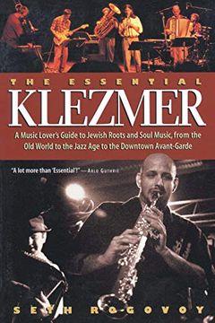 portada The Essential Klezmer: A Music Lover's Guide to Jewish Roots and Soul Music, From the old World to the Jazz age to the Downtown Avant-Garde (in English)