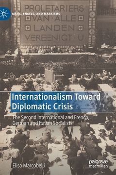 portada Internationalism Toward Diplomatic Crisis: The Second International and French, German and Italian Socialists (en Inglés)