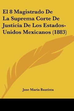 portada El 8 Magistrado de la Suprema Corte de Justicia de los Estados-Unidos Mexicanos (1883)