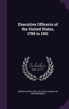 portada Executive Officerrs of the United States, 1789 to 1901 (en Inglés)