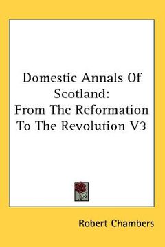 portada domestic annals of scotland: from the reformation to the revolution v3 (in English)
