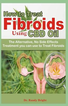 portada How to Treat Fibriods Using CBD oil: The Alternative No Side Effects treatment you can use to Treat Fibroids