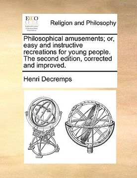 portada philosophical amusements; or, easy and instructive recreations for young people. the second edition, corrected and improved.