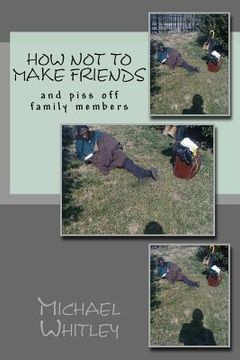 portada How not to make friends: and piss off family members (en Inglés)