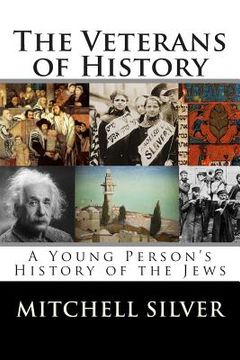 portada The Veterans of History: A Young Person's History of the Jews (en Inglés)