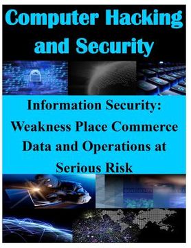 portada Information Security - Weaknesses Place Commerce Data and Operations at Serious Risk (en Inglés)
