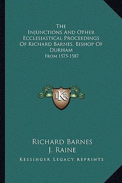 portada the injunctions and other ecclesiastical proceedings of richard barnes, bishop of durham: from 1575-1587 (in English)