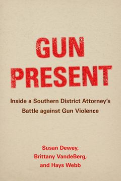 portada Gun Present: Inside a Southern District Attorney's Battle Against Gun Violence