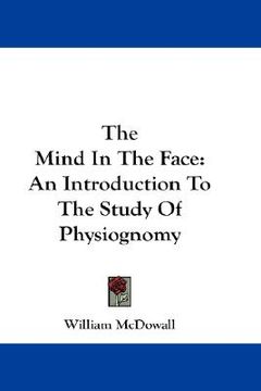 portada the mind in the face: an introduction to the study of physiognomy (en Inglés)