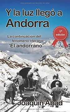 portada Y la luz Llegó a Andorra: De Cómo Andrés Pérez, un Cantero Almeriense, Llegó al Principado Para Trabajar en la Construcción de la Hidroeléctrica y se Convirtió en un Capataz Sanguinario.