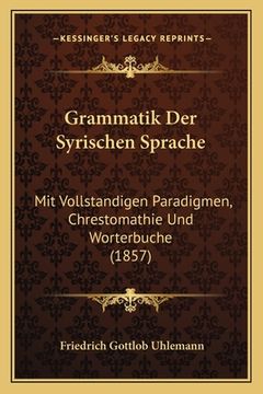 portada Grammatik Der Syrischen Sprache: Mit Vollstandigen Paradigmen, Chrestomathie Und Worterbuche (1857) (en Alemán)